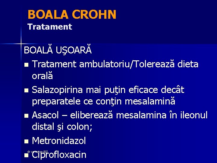 BOALA CROHN Tratament BOALĂ UŞOARĂ n Tratament ambulatoriu/Tolerează dieta orală n Salazopirina mai puţin