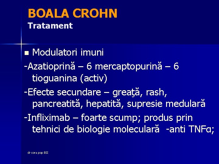 BOALA CROHN Tratament Modulatori imuni -Azatioprină – 6 mercaptopurină – 6 tioguanina (activ) -Efecte