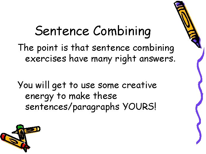 Sentence Combining The point is that sentence combining exercises have many right answers. You