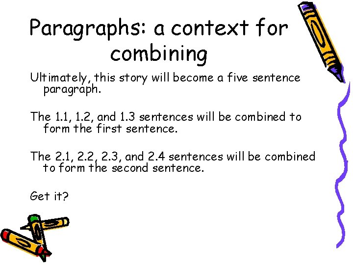 Paragraphs: a context for combining Ultimately, this story will become a five sentence paragraph.