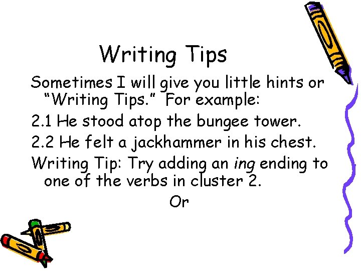 Writing Tips Sometimes I will give you little hints or “Writing Tips. ” For