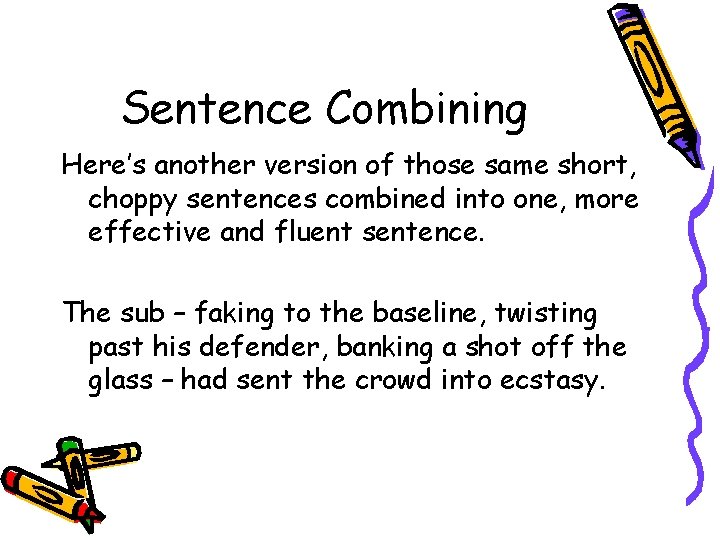 Sentence Combining Here’s another version of those same short, choppy sentences combined into one,