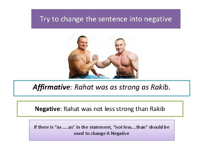 Try to change the sentence into negative Affirmative: Rahat was as strong as Rakib.
