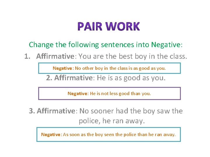 Change the following sentences into Negative: 1. Affirmative: You are the best boy in