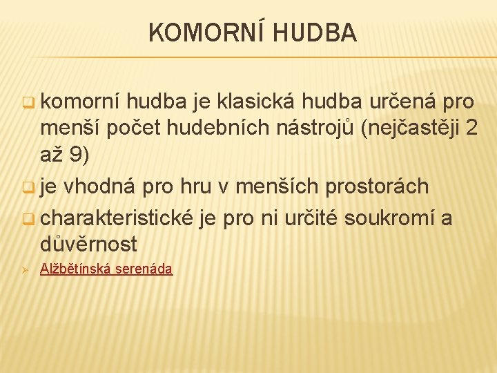 KOMORNÍ HUDBA q komorní hudba je klasická hudba určená pro menší počet hudebních nástrojů