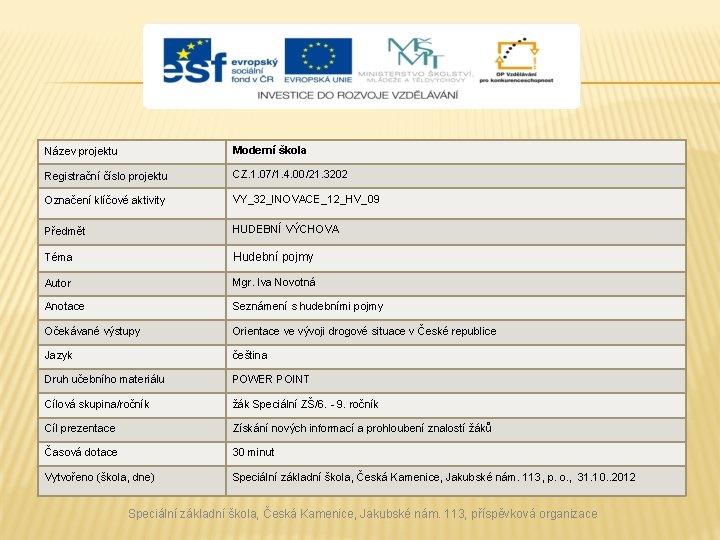 Název projektu Moderní škola Registrační číslo projektu CZ. 1. 07/1. 4. 00/21. 3202 Označení