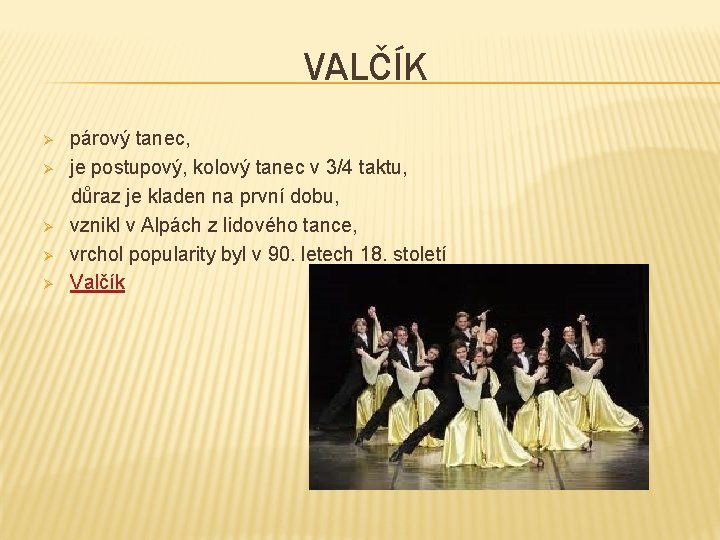 VALČÍK Ø Ø Ø párový tanec, je postupový, kolový tanec v 3/4 taktu, důraz