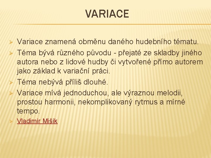 VARIACE Ø Ø Ø Variace znamená obměnu daného hudebního tématu. Téma bývá různého původu