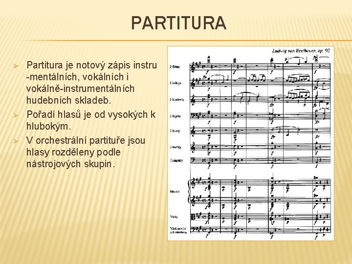 PARTITURA Ø Ø Ø Partitura je notový zápis instru -mentálních, vokálních i vokálně-instrumentálních hudebních