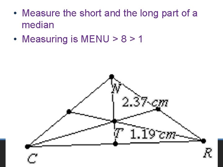  • Measure the short and the long part of a median • Measuring