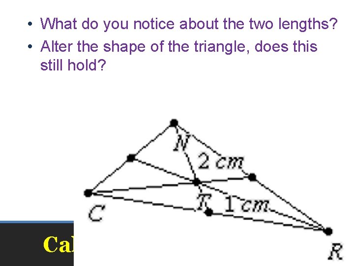  • What do you notice about the two lengths? • Alter the shape