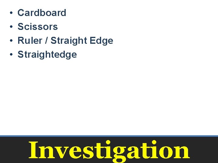  • • Cardboard Scissors Ruler / Straight Edge Straightedge Investigation 