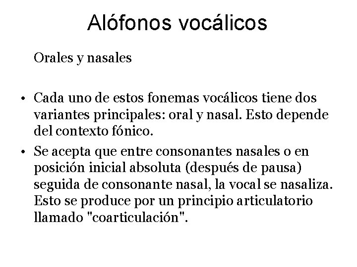 Alófonos vocálicos Orales y nasales • Cada uno de estos fonemas vocálicos tiene dos