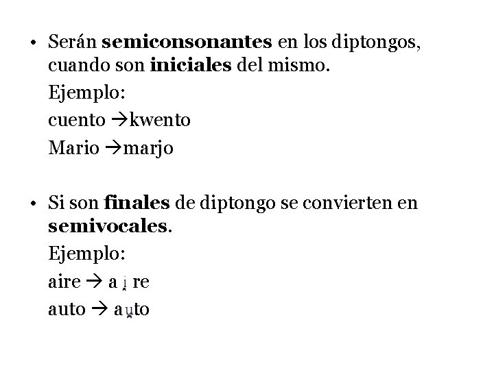  • Serán semiconsonantes en los diptongos, cuando son iniciales del mismo. Ejemplo: cuento