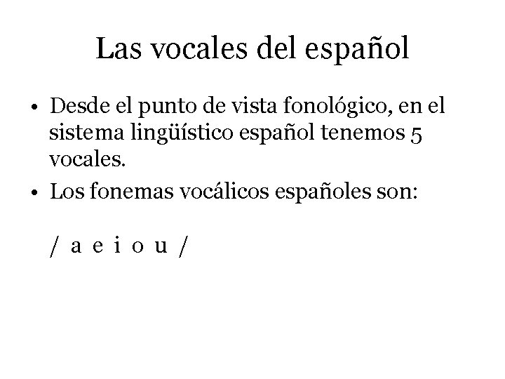 Las vocales del español • Desde el punto de vista fonológico, en el sistema