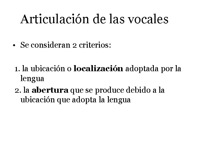 Articulación de las vocales • Se consideran 2 criterios: 1. la ubicación o localización