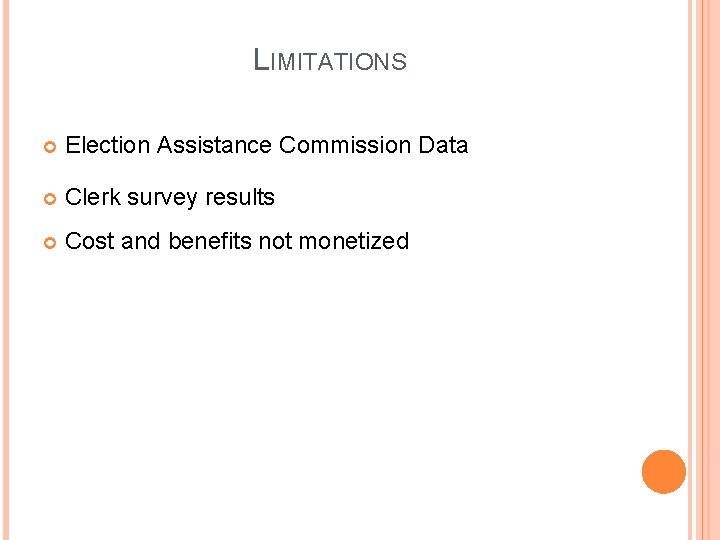 LIMITATIONS Election Assistance Commission Data Clerk survey results Cost and benefits not monetized 