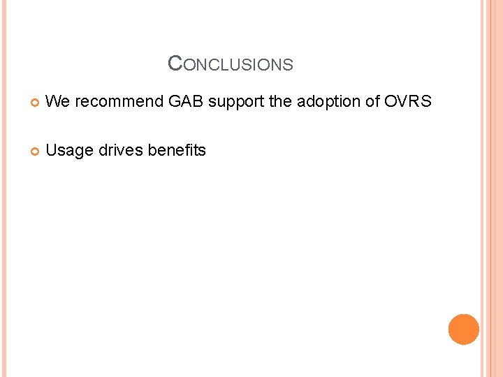 CONCLUSIONS We recommend GAB support the adoption of OVRS Usage drives benefits 