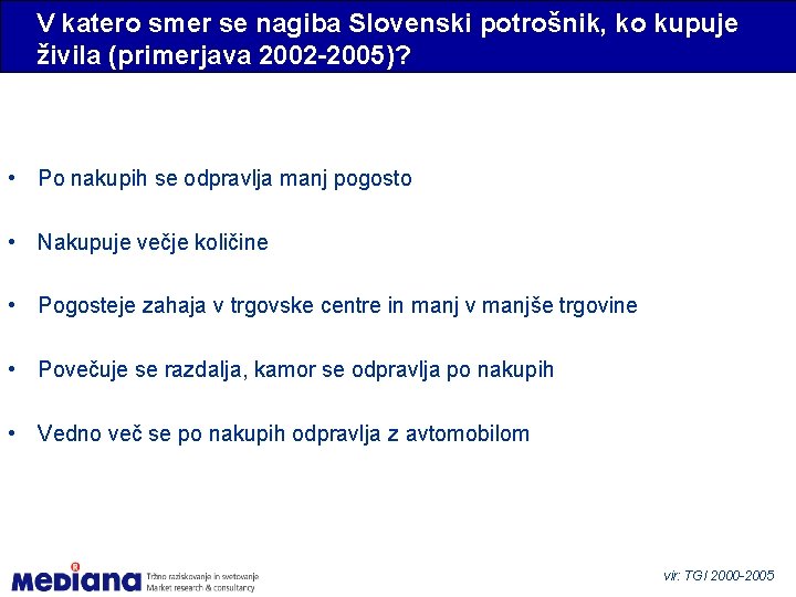 V katero smer se nagiba Slovenski potrošnik, ko kupuje živila (primerjava 2002 -2005)? •