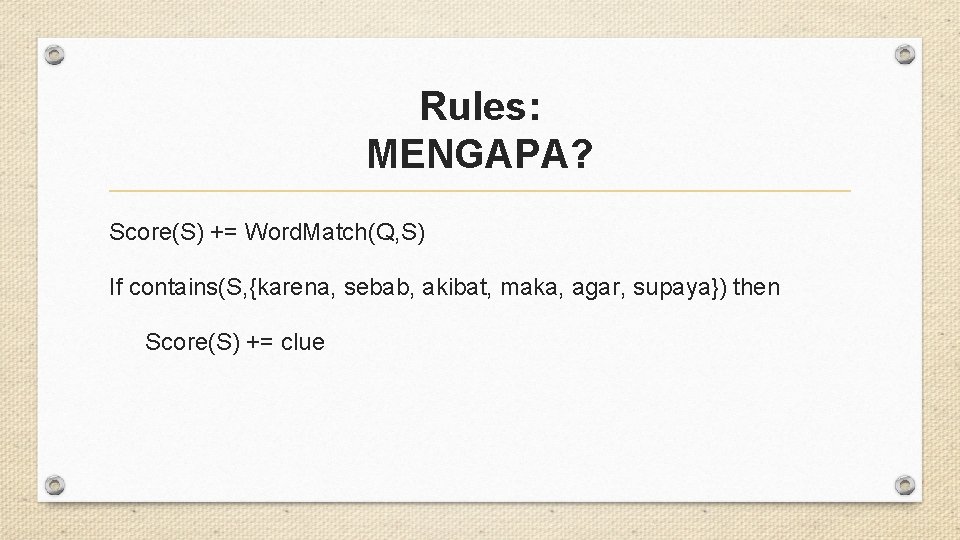 Rules: MENGAPA? Score(S) += Word. Match(Q, S) If contains(S, {karena, sebab, akibat, maka, agar,