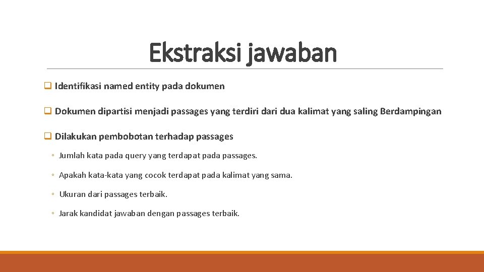 Ekstraksi jawaban q Identifikasi named entity pada dokumen q Dokumen dipartisi menjadi passages yang