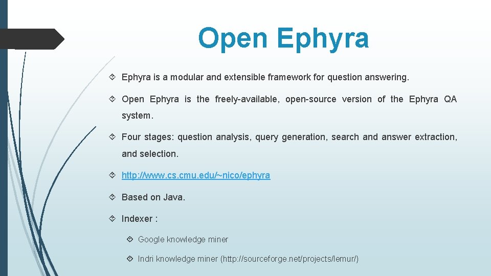 Open Ephyra is a modular and extensible framework for question answering. Open Ephyra is