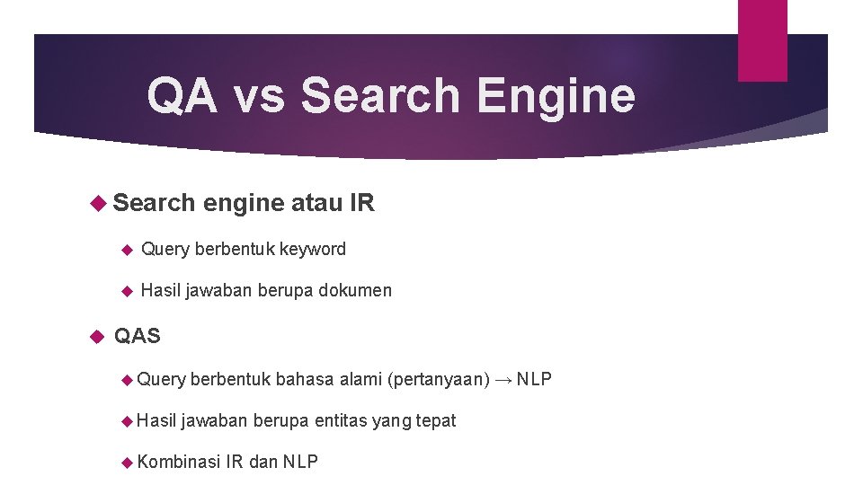 QA vs Search Engine Search engine atau IR Query berbentuk keyword Hasil jawaban berupa