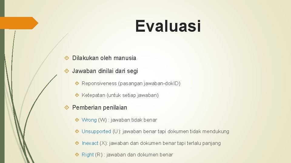 Evaluasi Dilakukan oleh manusia Jawaban dinilai dari segi Reponsiveness (pasangan jawaban-dok. ID) Ketepatan (untuk