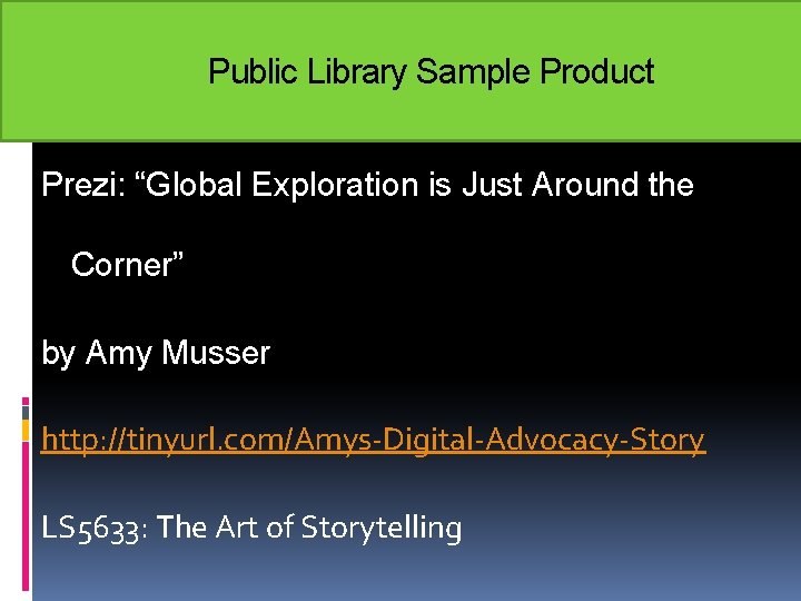 Public Library Sample Product Prezi: “Global Exploration is Just Around the Corner” by Amy