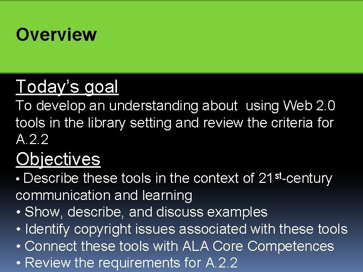 Overview Today’s goal To develop an understanding about using Web 2. 0 tools in