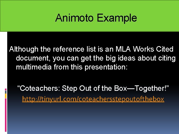 Animoto Example Although the reference list is an MLA Works Cited document, you can