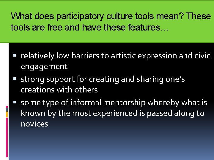 What does participatory culture tools mean? These tools are free and have these features…