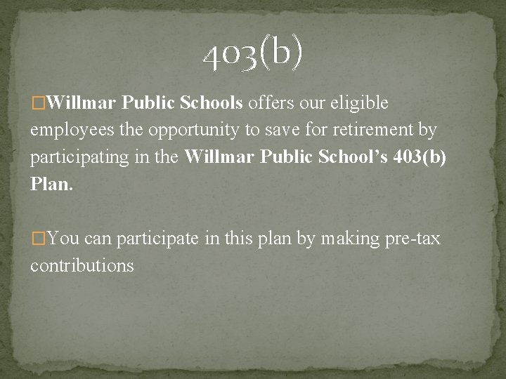 403(b) �Willmar Public Schools offers our eligible employees the opportunity to save for retirement