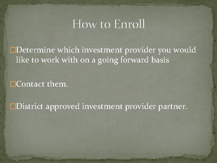 How to Enroll �Determine which investment provider you would like to work with on