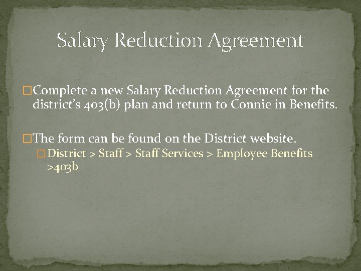 Salary Reduction Agreement �Complete a new Salary Reduction Agreement for the district’s 403(b) plan