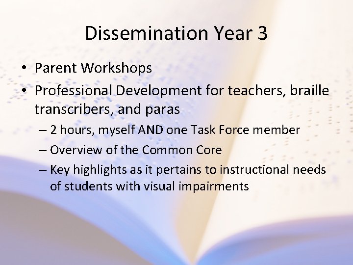 Dissemination Year 3 • Parent Workshops • Professional Development for teachers, braille transcribers, and