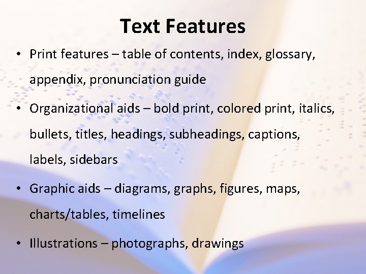Text Features • Print features – table of contents, index, glossary, appendix, pronunciation guide