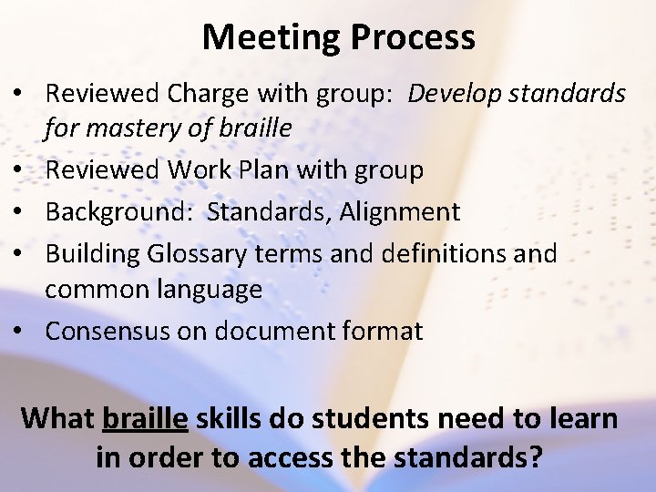 Meeting Process • Reviewed Charge with group: Develop standards for mastery of braille •