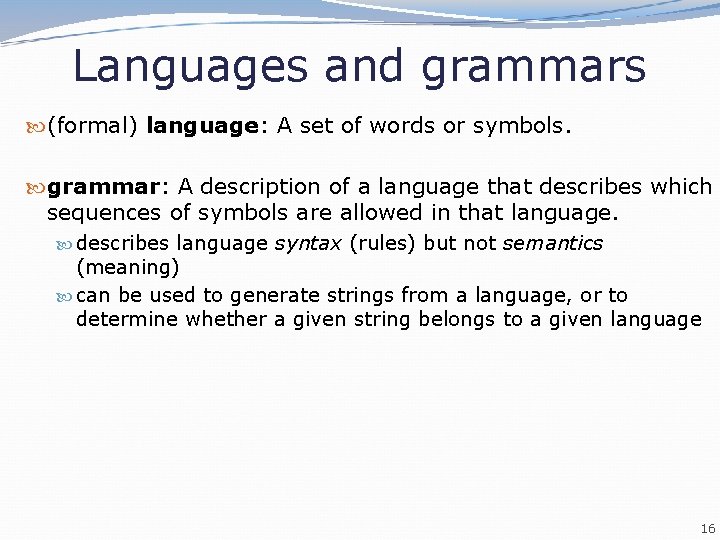 Languages and grammars (formal) language: A set of words or symbols. grammar: A description