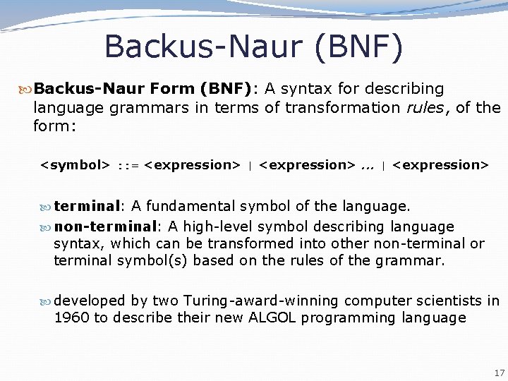 Backus-Naur (BNF) Backus-Naur Form (BNF): A syntax for describing language grammars in terms of