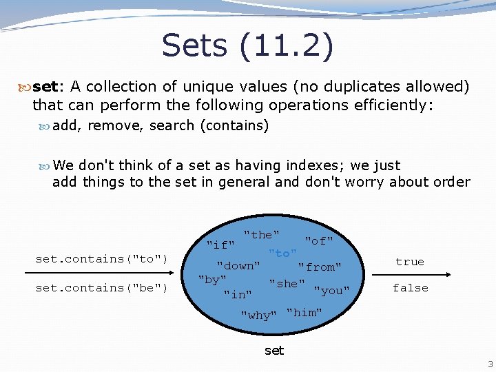 Sets (11. 2) set: A collection of unique values (no duplicates allowed) that can
