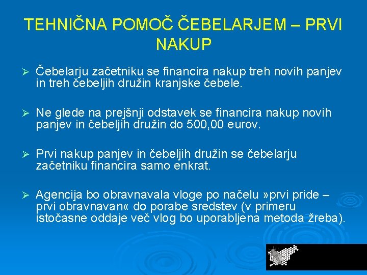 TEHNIČNA POMOČ ČEBELARJEM – PRVI NAKUP Ø Čebelarju začetniku se financira nakup treh novih