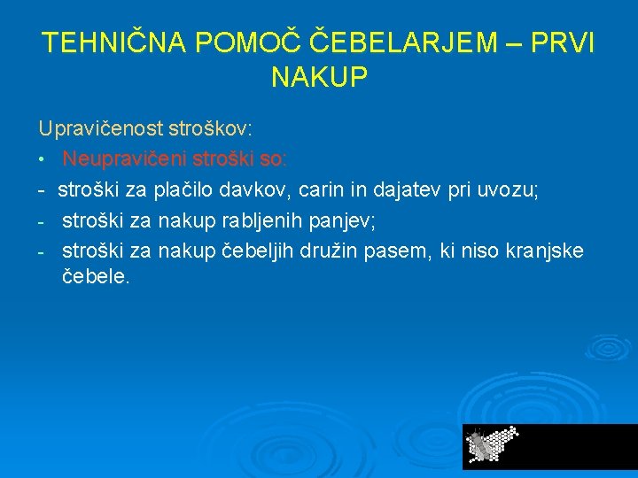 TEHNIČNA POMOČ ČEBELARJEM – PRVI NAKUP Upravičenost stroškov: • Neupravičeni stroški so: - stroški