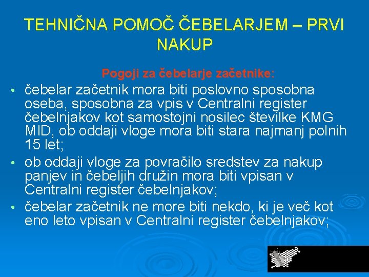 TEHNIČNA POMOČ ČEBELARJEM – PRVI NAKUP Pogoji za čebelarje začetnike: čebelar začetnik mora biti