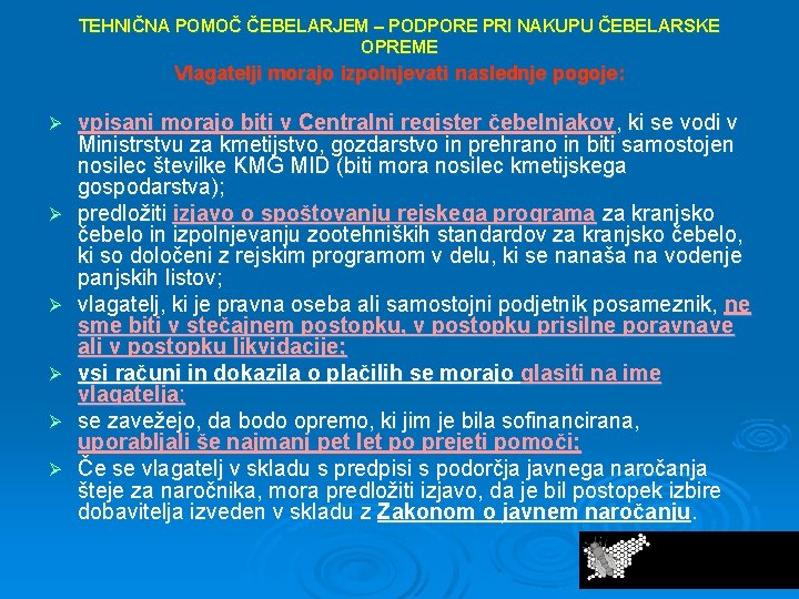 TEHNIČNA POMOČ ČEBELARJEM – PODPORE PRI NAKUPU ČEBELARSKE OPREME Vlagatelji morajo izpolnjevati naslednje pogoje: