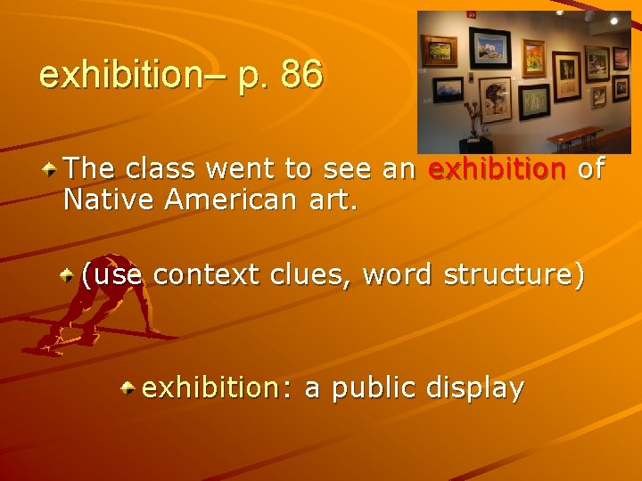 exhibition– p. 86 The class went to see an exhibition of Native American art.