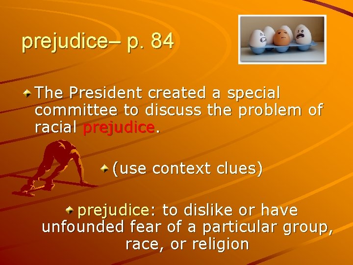 prejudice– p. 84 The President created a special committee to discuss the problem of