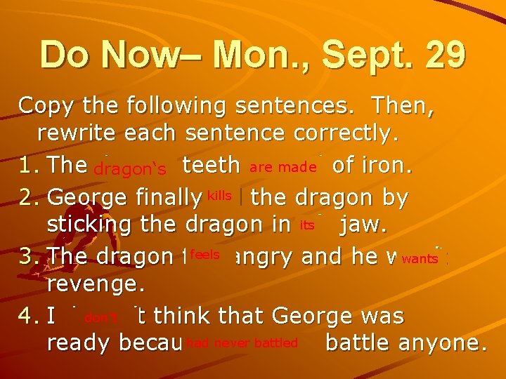 Do Now– Mon. , Sept. 29 Copy the following sentences. Then, rewrite each sentence