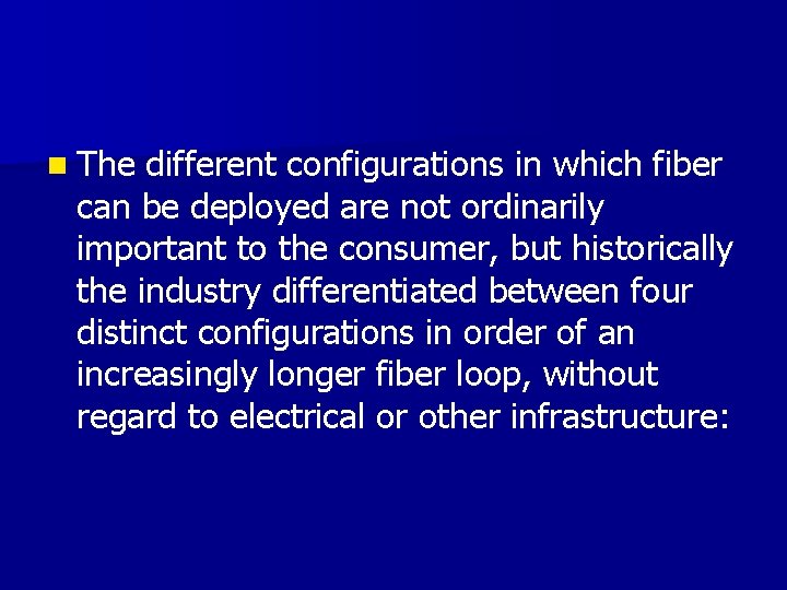 n The different configurations in which fiber can be deployed are not ordinarily important