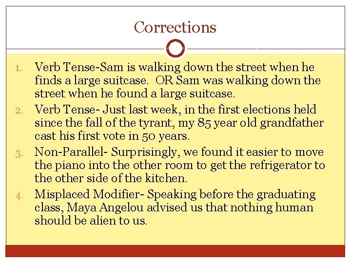 Corrections Verb Tense-Sam is walking down the street when he finds a large suitcase.